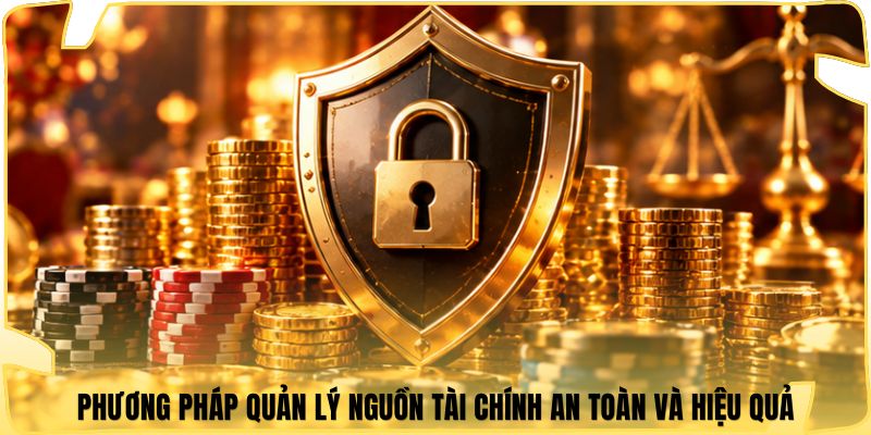 Phương pháp quản lý nguồn tài chính an toàn và hiệu quả